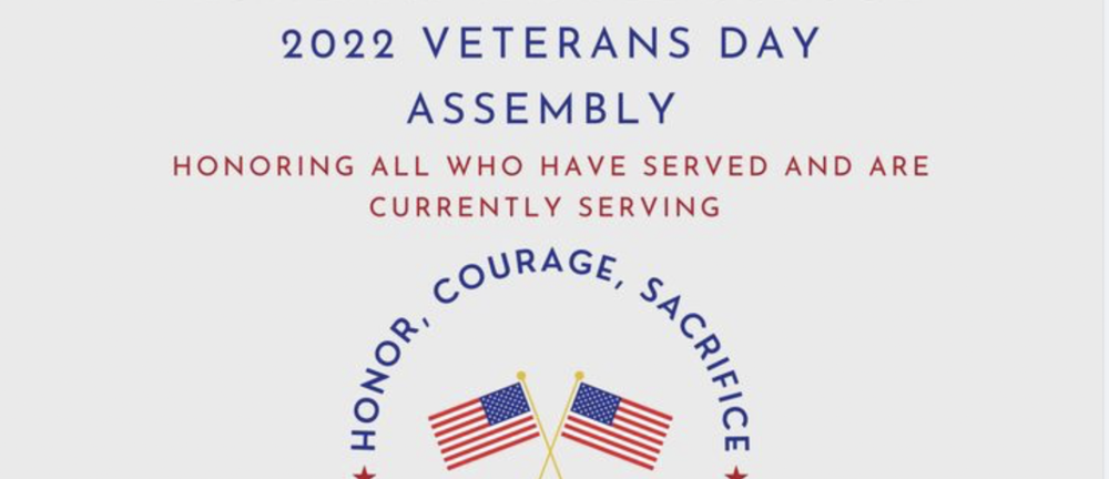 2022 Veterans Day Assembly Honoring all who have served and are currently serving Honor, Courage, Sacrifice