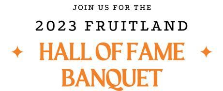 Join us for the 2023 Fruitland Hall of Fame Banquet