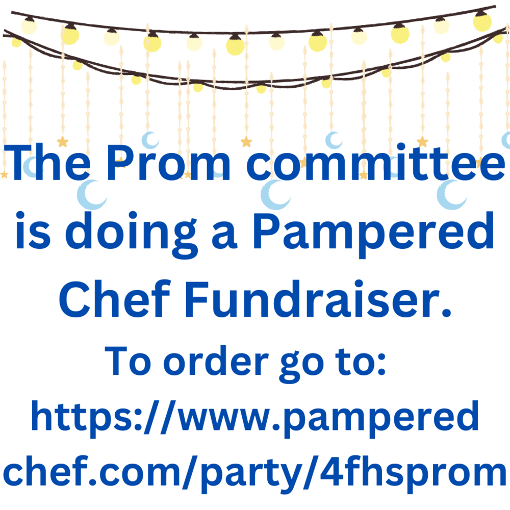 The Prom committee is doing a Pampered Chef Fundraiser. To order go to:  https://www.pampered chef.com/party/4fhsprom